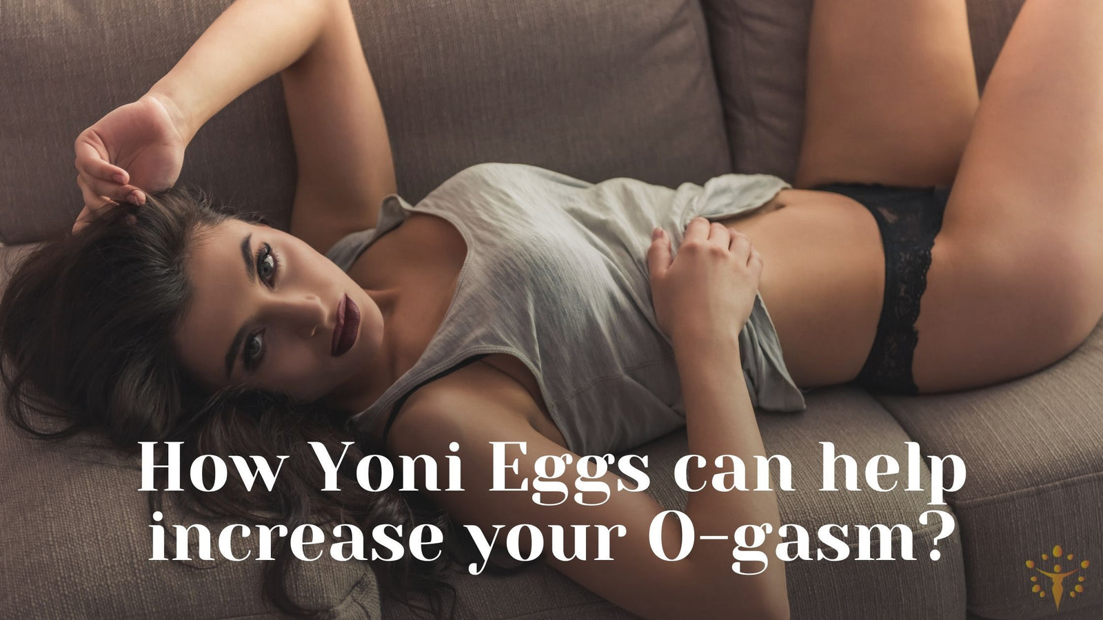 How Yoni Eggs can help increase your Orgasm