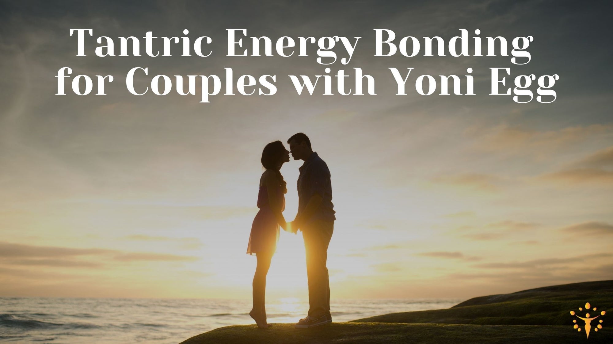 Tantric Energy Bonding for Couples with Yoni EggYoni_Egg_Journeys