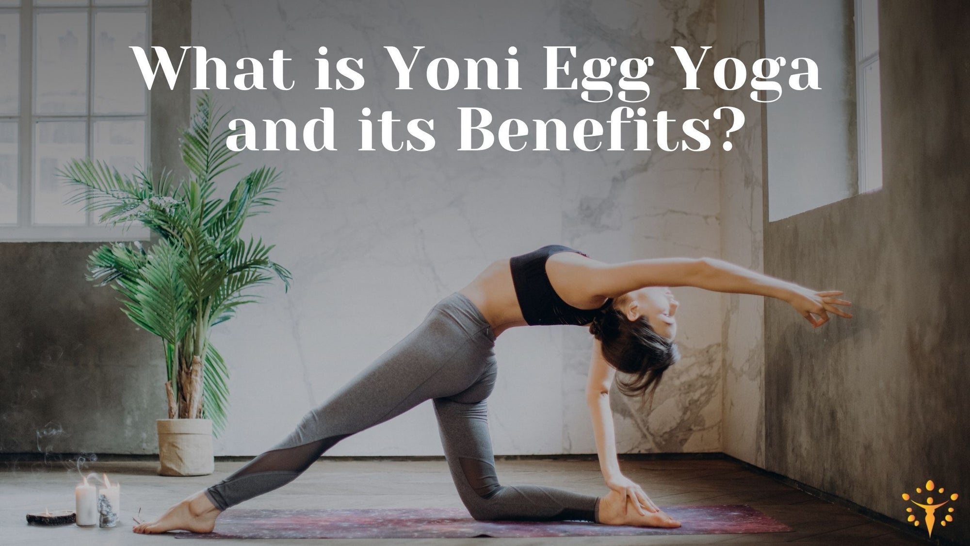 What is Yoni Egg Yoga and its Benefits?Yoni_Egg_Journeys